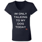 im only talking to my dog  Ladies' Jersey V-Neck T-Shirt